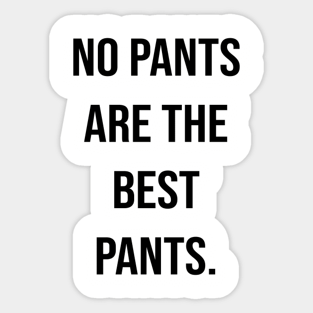 no pants are the best pants. Sticker by Ramy Art